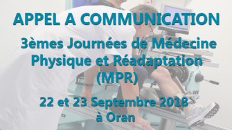 APPEL A COMMUNICATION : 3ème Journée de Médecine Physique et Réadaptation (MPR) Les 22 et 23 Septembre 2018 à Oran