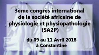 3ème congrès international de la société africaine de physiologie et physiopathologie (SA2P) - 09 au 11 Avril 2018 à Constantine 