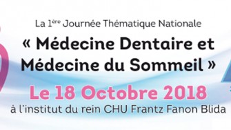 1ère Journée Thématique Nationale : Médecine Dentaire et Médecine du Sommeil - 18 Octobre 2018 à Blida